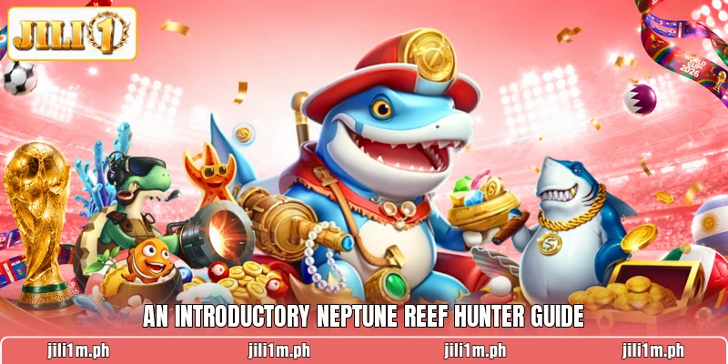 An introductory Neptune Reef Hunter guide