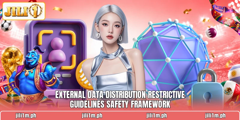 External data distribution restrictive guidelines safety framework