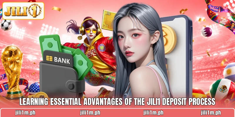Learning essential advantages of the JILI1 deposit process Learning essential advantages of the JILI1 deposit process