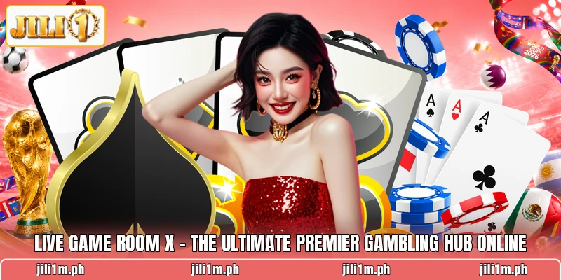 Live Game Room X - The Ultimate Premier Gambling Hub Online