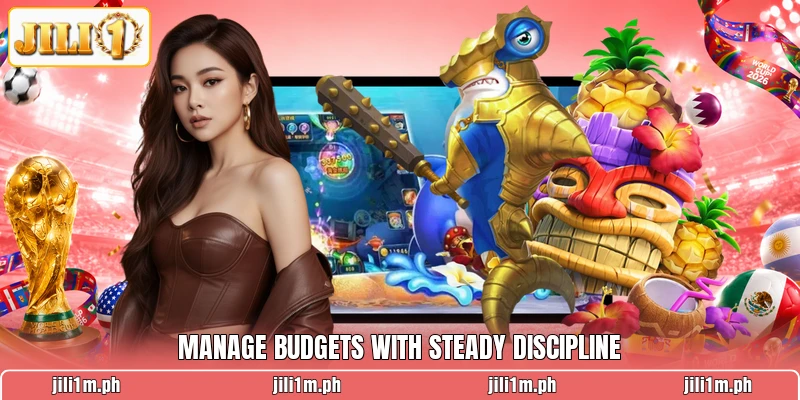 Manage budgets with steady discipline