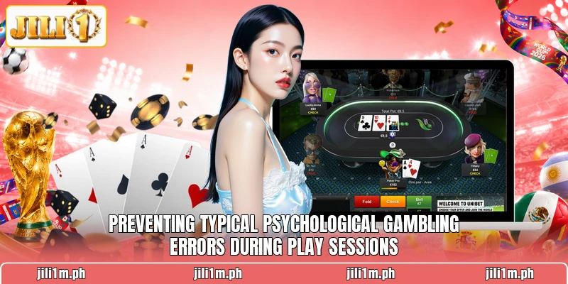 Preventing typical psychological gambling errors during play sessions