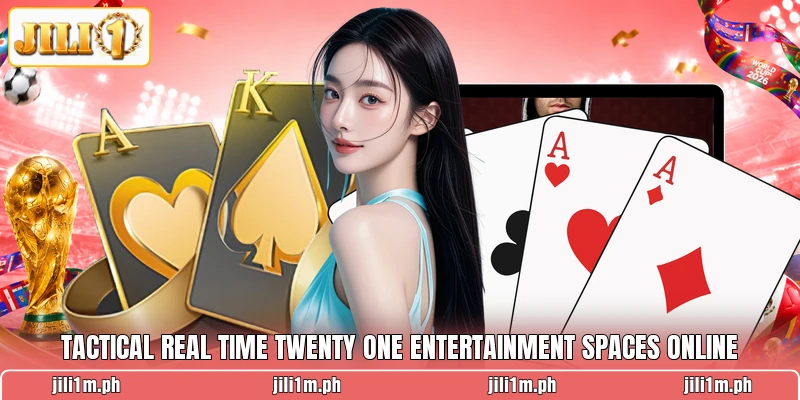Tactical real time twenty one entertainment spaces online