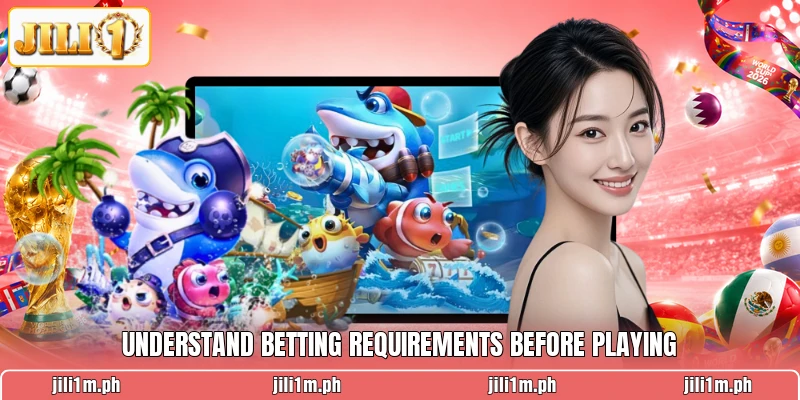 Understand betting requirements before playing
